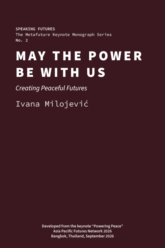 May the Power Be with Us: Creating Peaceful Futures Metafuture: Futures Studies by Sohail Inayatullah and Ivana Milojević